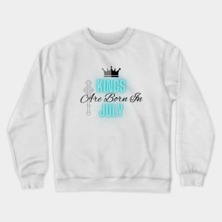 Kings are born in July - Quote Crewneck Sweatshirt